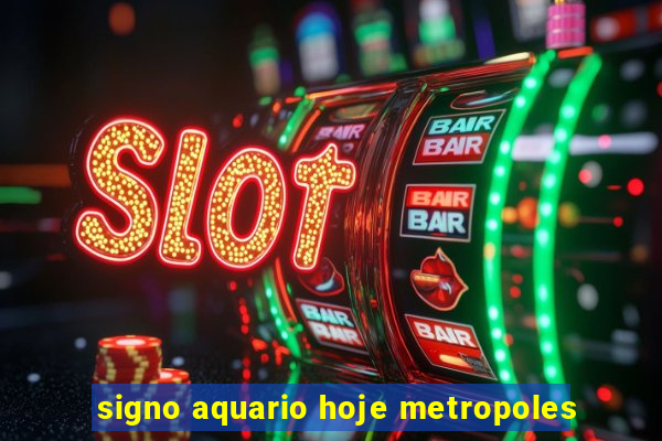 signo aquario hoje metropoles