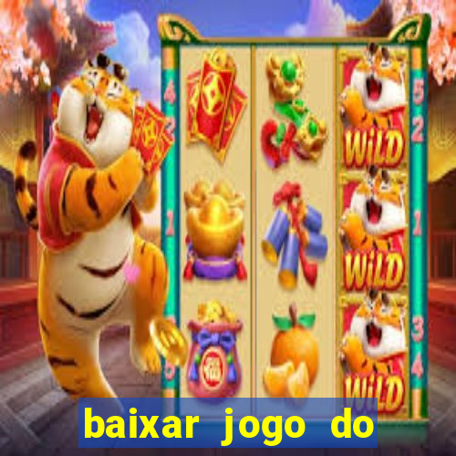 baixar jogo do tigre para ganhar dinheiro no cadastro