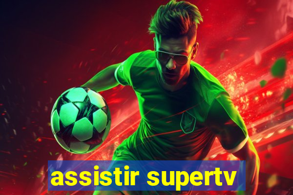 assistir supertv