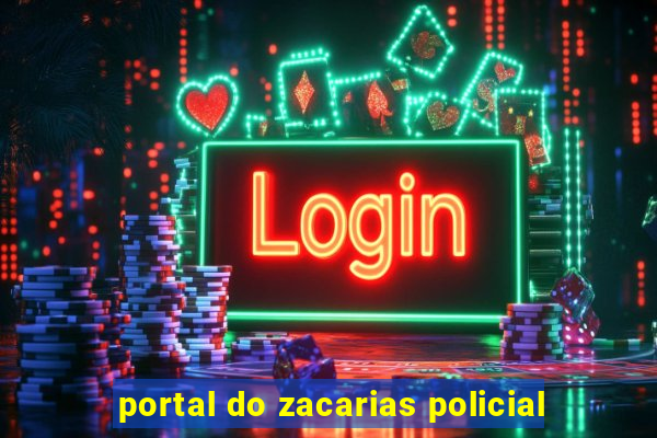 portal do zacarias policial