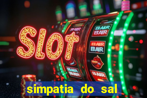 simpatia do sal grosso para afastar rival