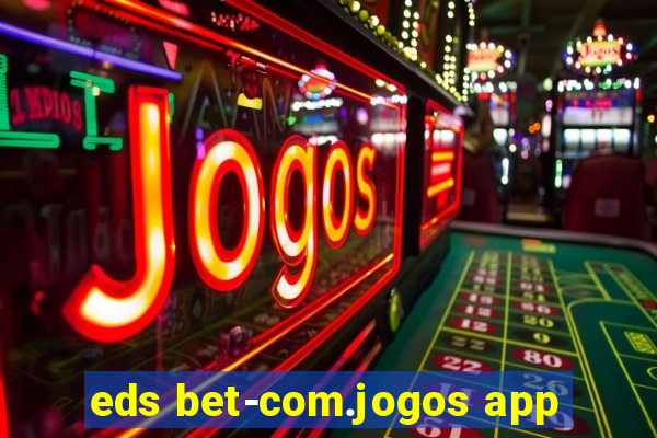 eds bet-com.jogos app