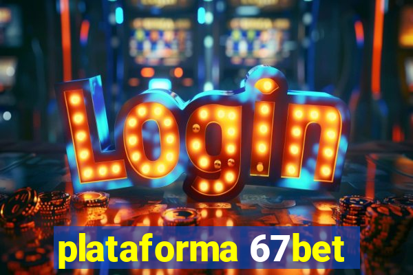 plataforma 67bet