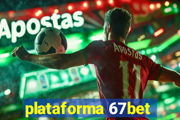 plataforma 67bet