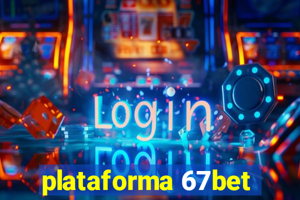 plataforma 67bet