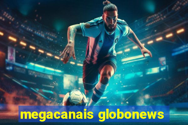 megacanais globonews