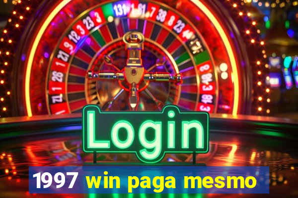 1997 win paga mesmo