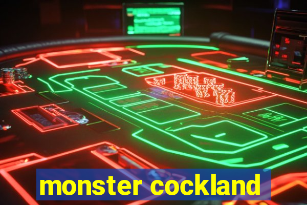 monster cockland