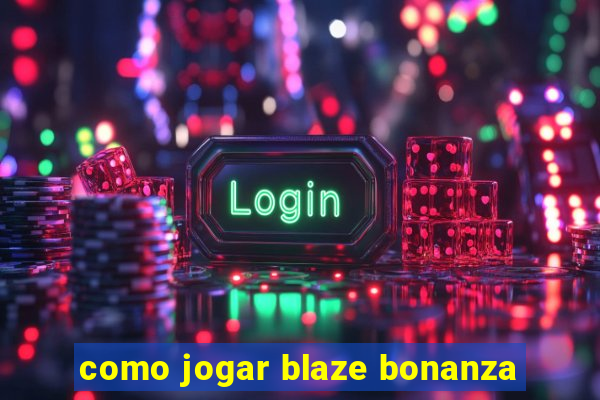 como jogar blaze bonanza