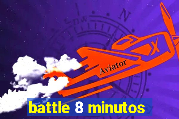 battle 8 minutos