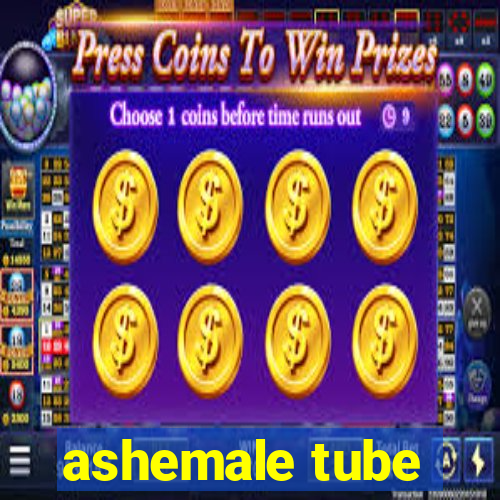 ashemale tube