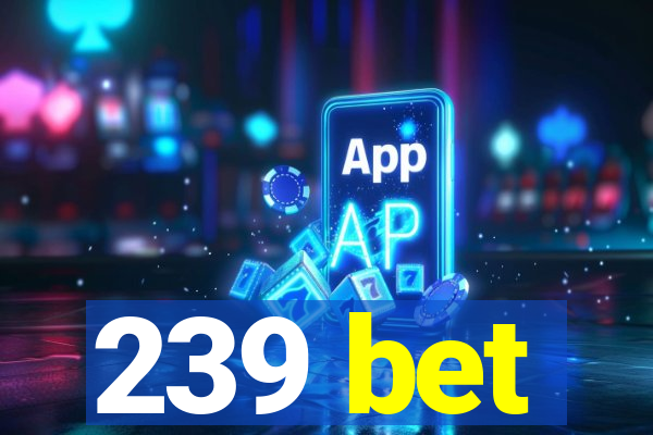 239 bet