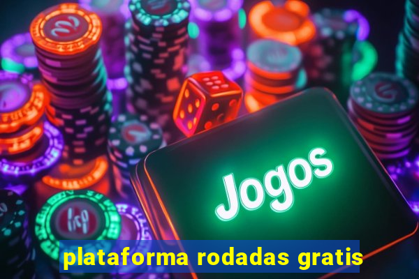 plataforma rodadas gratis