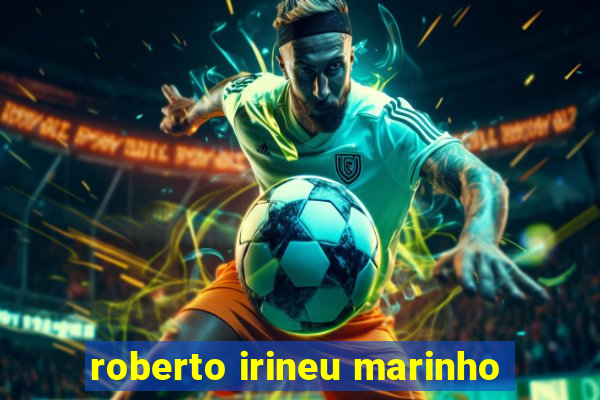 roberto irineu marinho