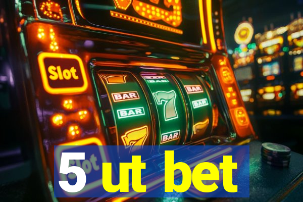 5 ut bet