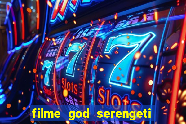 filme god serengeti completo dublado