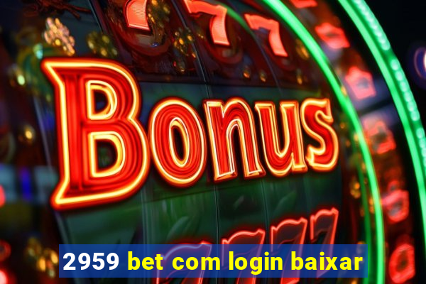 2959 bet com login baixar