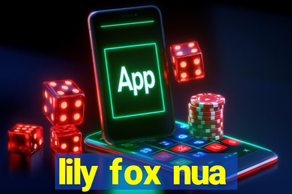 lily fox nua