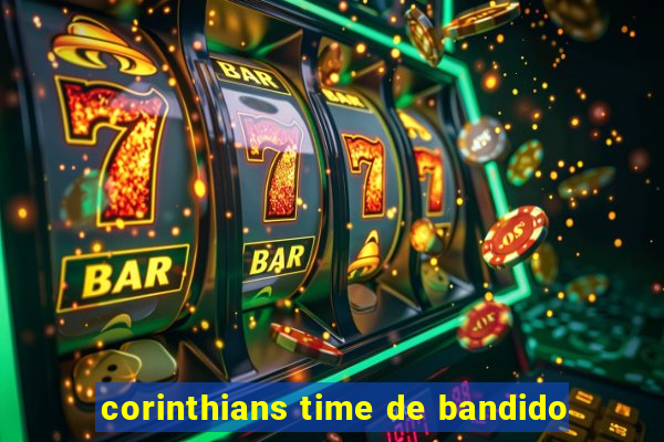 corinthians time de bandido