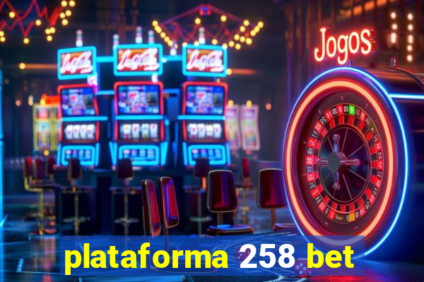 plataforma 258 bet