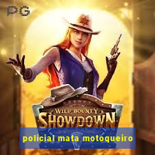 policial mata motoqueiro