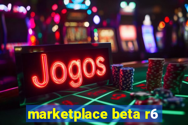 marketplace beta r6