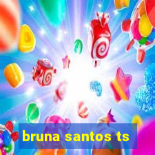 bruna santos ts