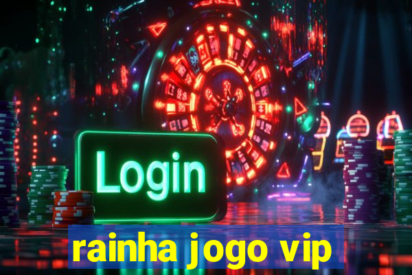 rainha jogo vip