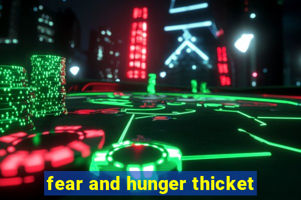 fear and hunger thicket