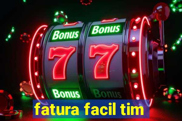 fatura facil tim