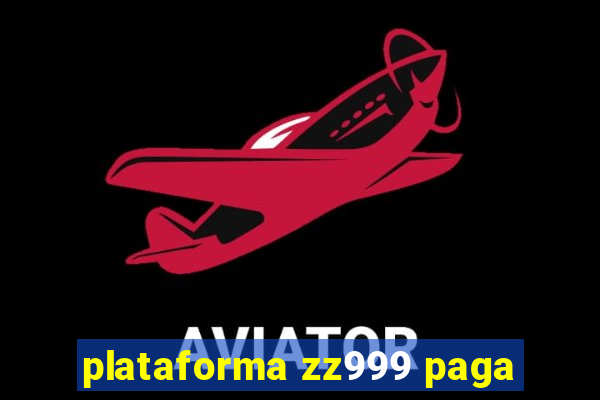 plataforma zz999 paga