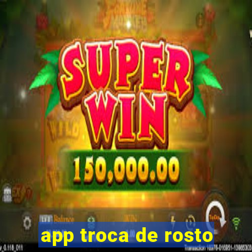 app troca de rosto