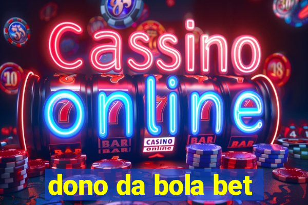 dono da bola bet