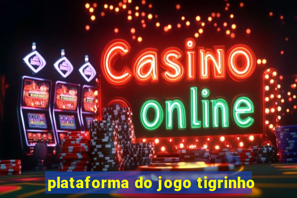 plataforma do jogo tigrinho