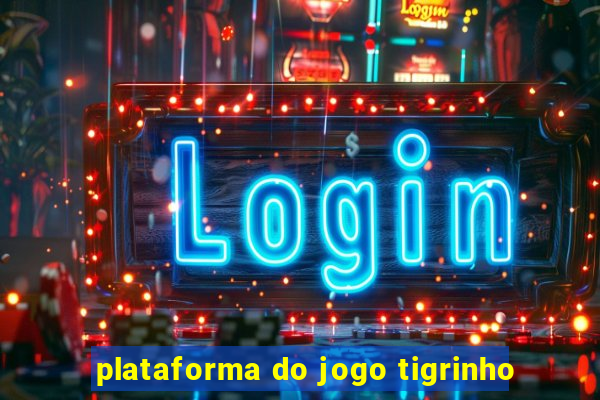 plataforma do jogo tigrinho