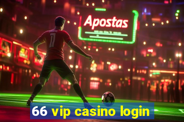 66 vip casino login