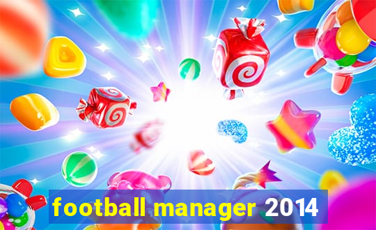 football manager 2014