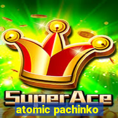 atomic pachinko