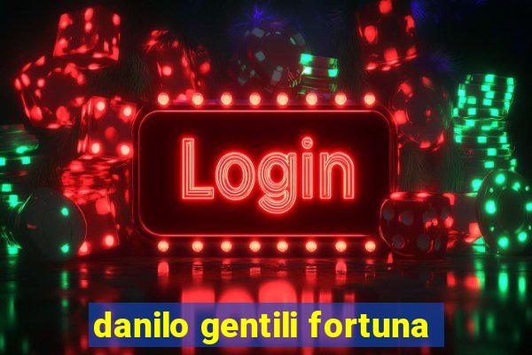 danilo gentili fortuna