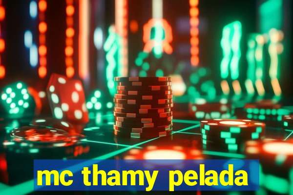 mc thamy pelada