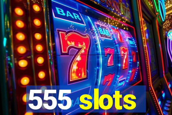 555 slots