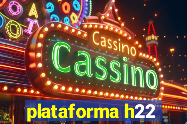 plataforma h22