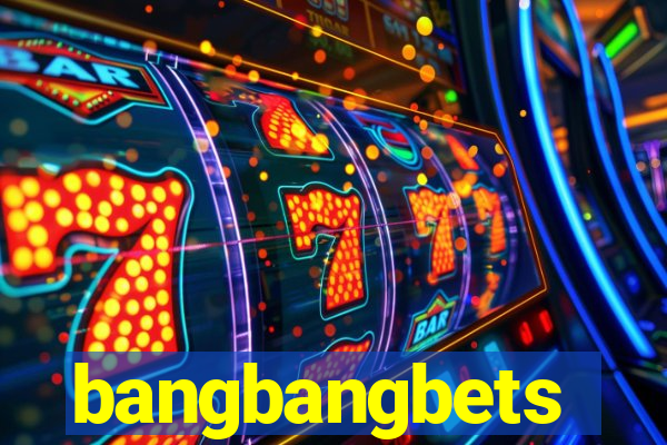 bangbangbets