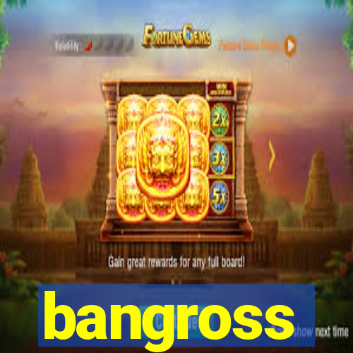 bangross