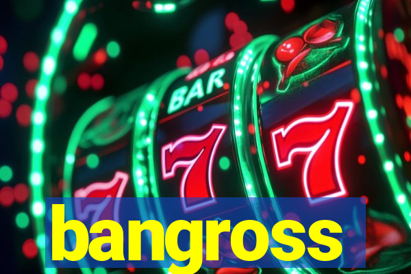 bangross