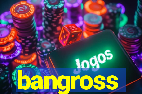 bangross