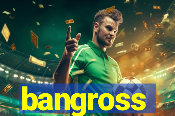 bangross