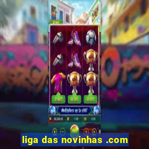 liga das novinhas .com