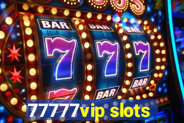 77777vip slots