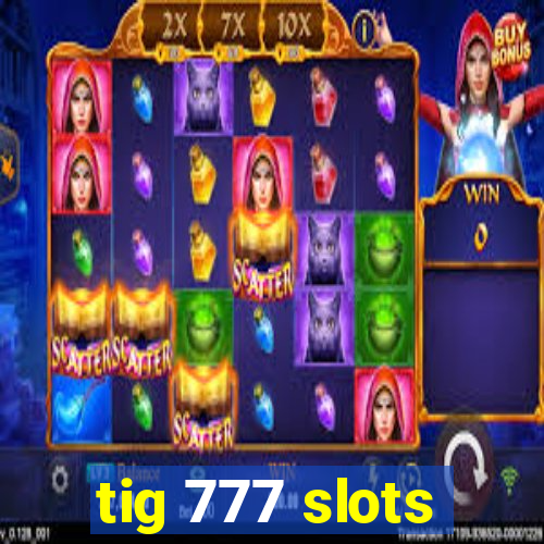 tig 777 slots